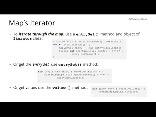 Map’s Iterator To iterate through the map, use a entrySet() method