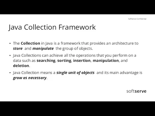 Java Collection Framework The Collection in Java is a framework that