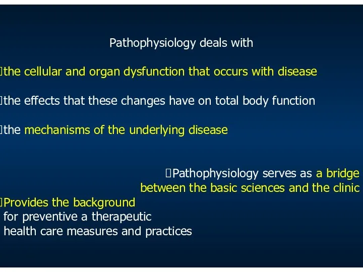 Pathophysiology deals with the cellular and organ dysfunction that occurs with