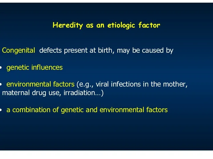 Heredity as an etiologic factor Congenital defects present at birth, may