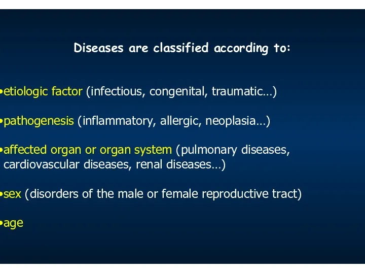 Diseases are classified according to: etiologic factor (infectious, congenital, traumatic…) pathogenesis