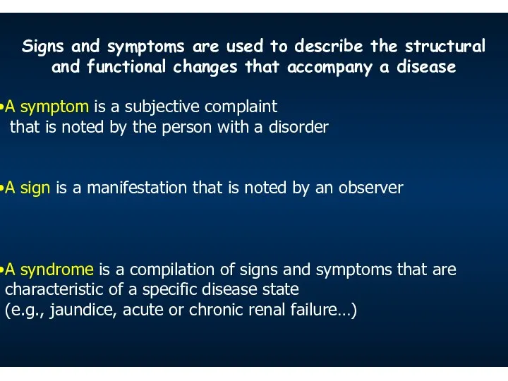 Signs and symptoms are used to describe the structural and functional