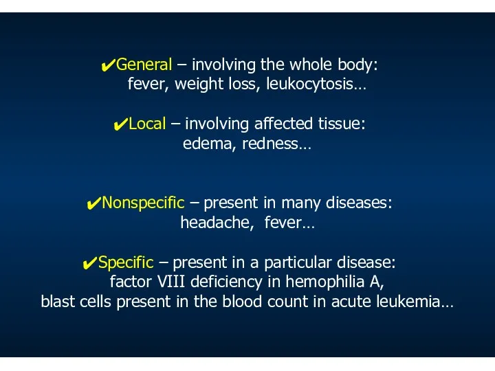 General – involving the whole body: fever, weight loss, leukocytosis… Local