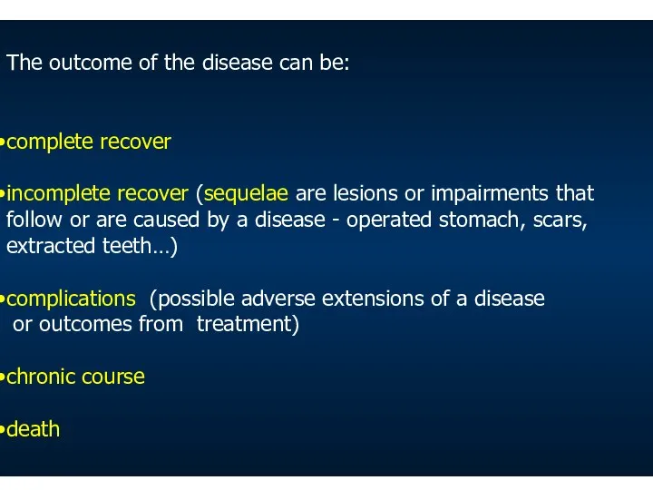 The outcome of the disease can be: complete recover incomplete recover