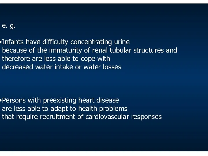 e. g. Infants have difficulty concentrating urine because of the immaturity