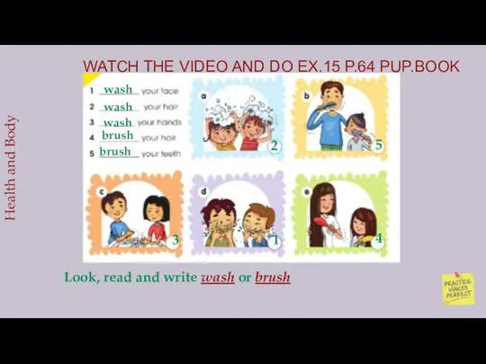 WATCH THE VIDEO AND DO EX.15 P.64 PUP.BOOK Health and Body
