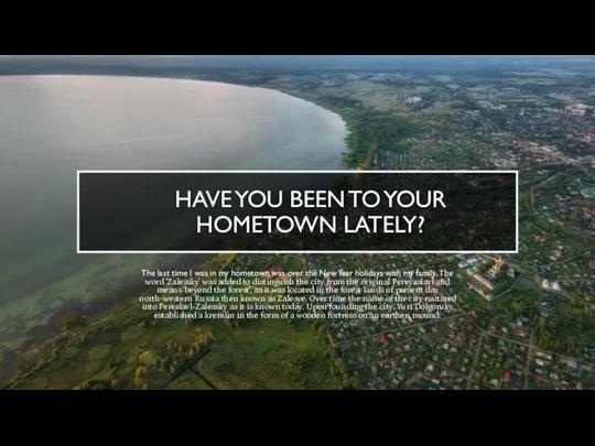 HAVE YOU BEEN TO YOUR HOMETOWN LATELY? The last time I