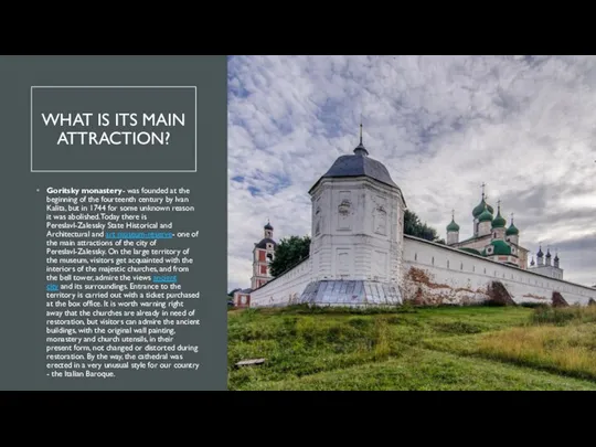 WHAT IS ITS MAIN ATTRACTION? Goritsky monastery- was founded at the