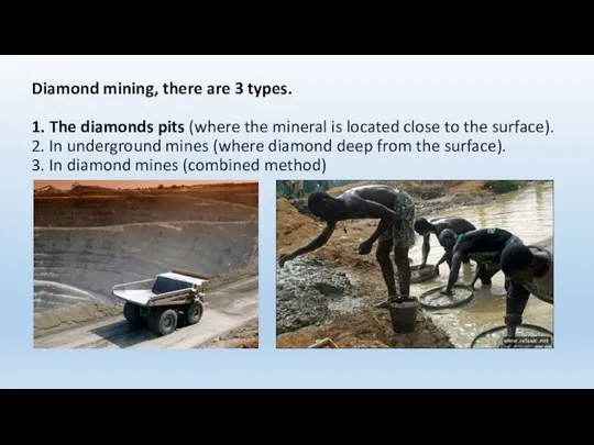 Diamond mining, there are 3 types. 1. The diamonds pits (where