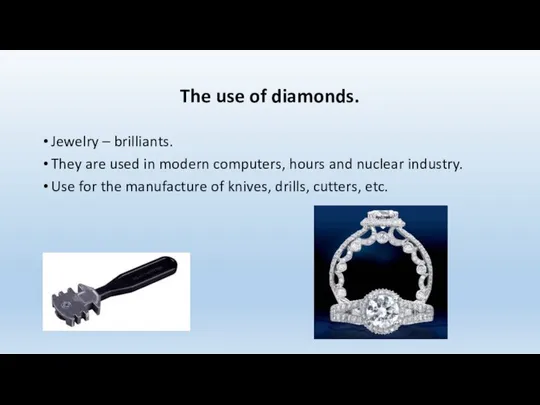 The use of diamonds. Jewelry – brilliants. They are used in