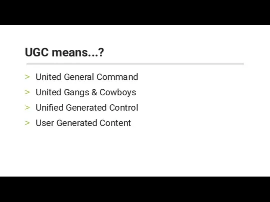 United General Command United Gangs & Cowboys Unified Generated Control User Generated Content UGC means...?