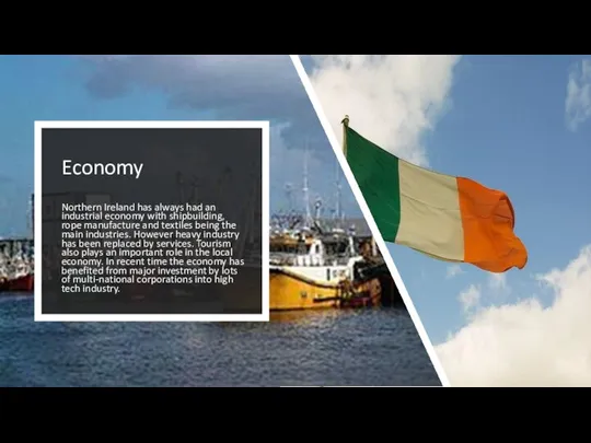 Economy Northern Ireland has always had an industrial economy with shipbuilding,