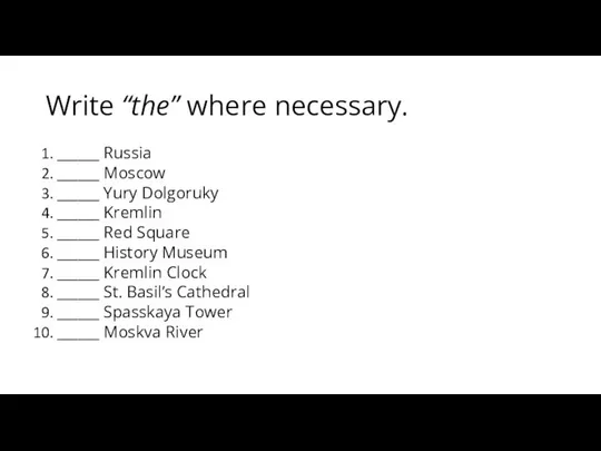 Write “the” where necessary. ______ Russia ______ Moscow ______ Yury Dolgoruky