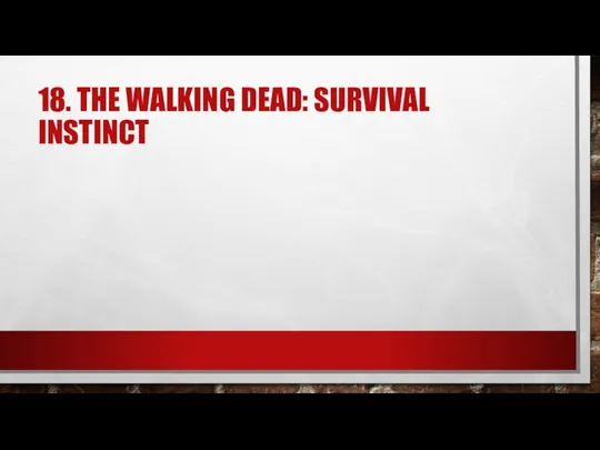 18. THE WALKING DEAD: SURVIVAL INSTINCT