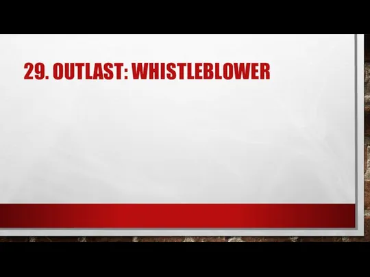 29. OUTLAST: WHISTLEBLOWER