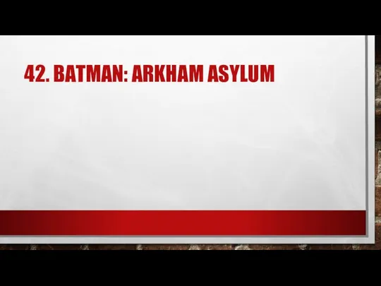 42. BATMAN: ARKHAM ASYLUM