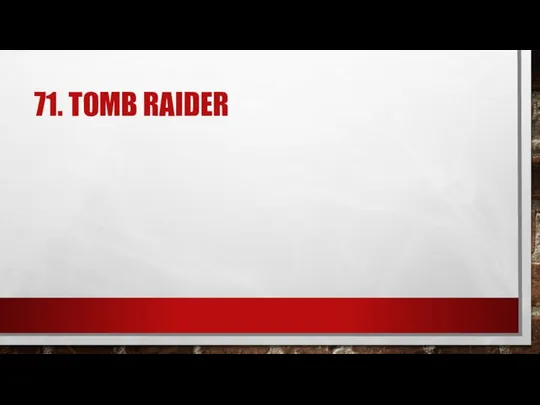 71. TOMB RAIDER