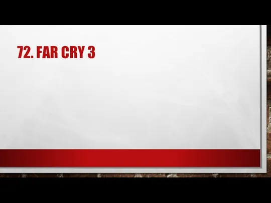 72. FAR CRY 3