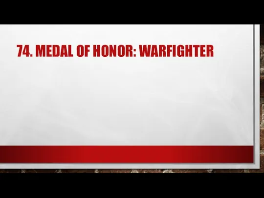 74. MEDAL OF HONOR: WARFIGHTER