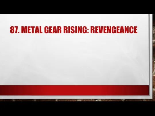 87. METAL GEAR RISING: REVENGEANCE