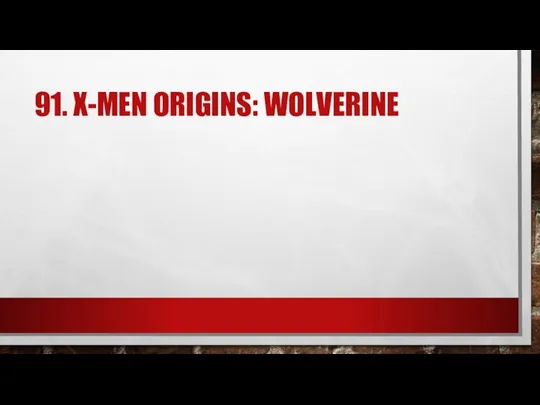 91. X-MEN ORIGINS: WOLVERINE