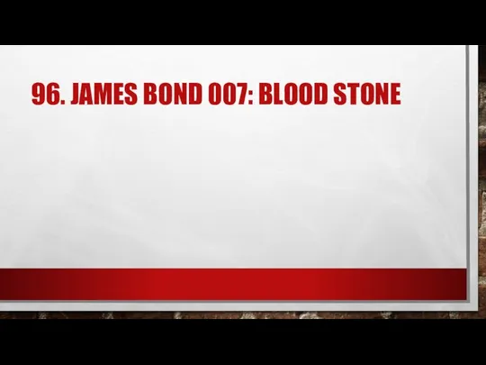 96. JAMES BOND 007: BLOOD STONE