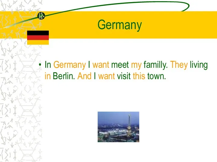 Germany In Germany I want meet my familly. They living in