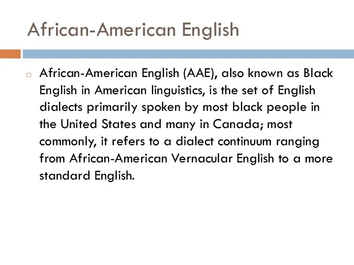 African-American English African-American English (AAE), also known as Black English in