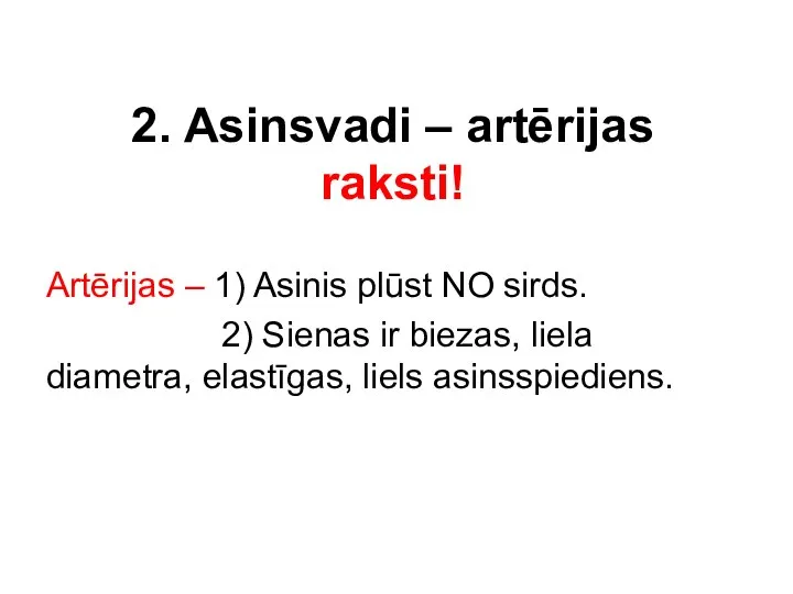 2. Asinsvadi – artērijas raksti! Artērijas – 1) Asinis plūst NO