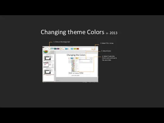 Changing theme Colors in 2013 1. Click on the design tab