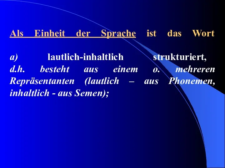 Als Einheit der Sprache ist das Wort a) lautlich-inhaltlich strukturiert, d.h.