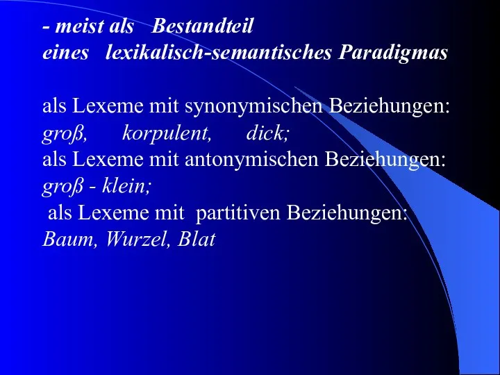 - meist als Bestandteil eines lexikalisch-semantisches Paradigmas als Lexeme mit synonymischen