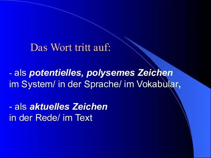 Das Wort tritt auf: - als potentielles, polysemes Zeichen im System/