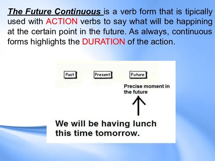 The Future Continuous is a verb form that is tipically used