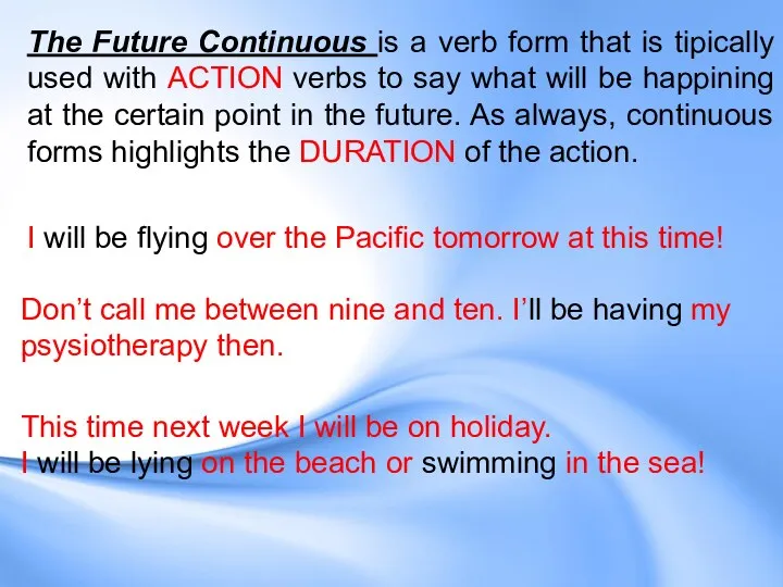 The Future Continuous is a verb form that is tipically used