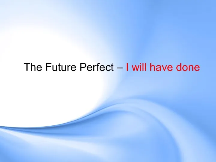 The Future Perfect – I will have done