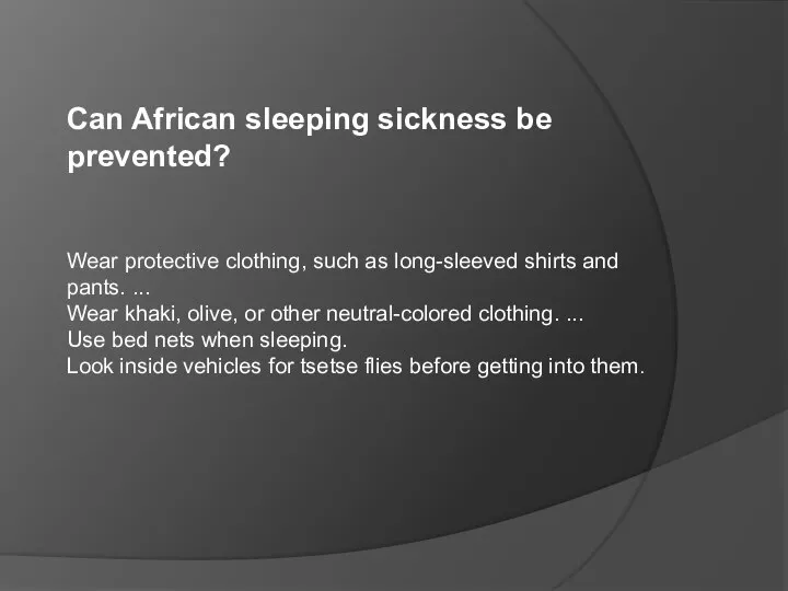 Can African sleeping sickness be prevented? Wear protective clothing, such as