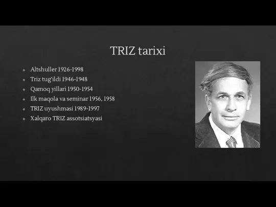 TRIZ tarixi Altshuller 1926-1998 Triz tug’ildi 1946-1948 Qamoq yillari 1950-1954 Ilk