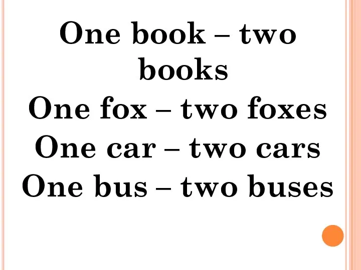One book – two books One fox – two foxes One