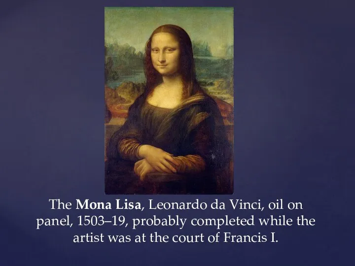 The Mona Lisa, Leonardo da Vinci, oil on panel, 1503–19, probably