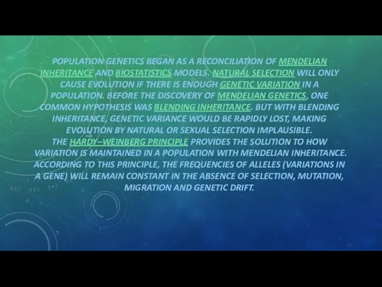 POPULATION GENETICS BEGAN AS A RECONCILIATION OF MENDELIAN INHERITANCE AND BIOSTATISTICS