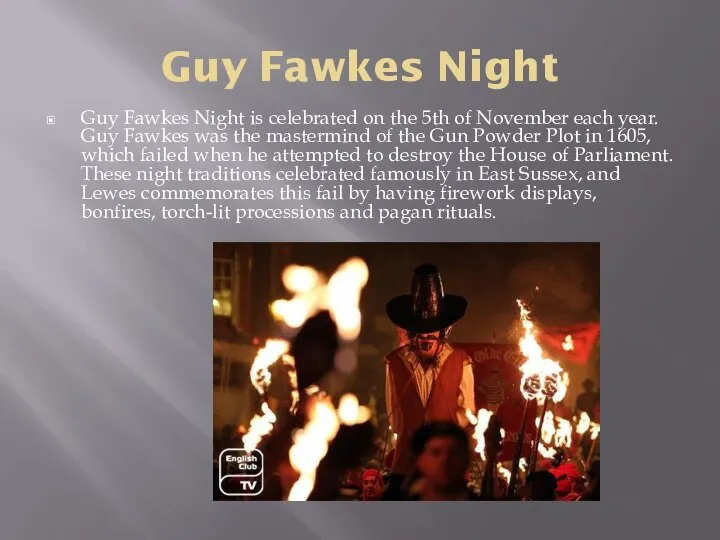 Guy Fawkes Night Guy Fawkes Night is celebrated on the 5th