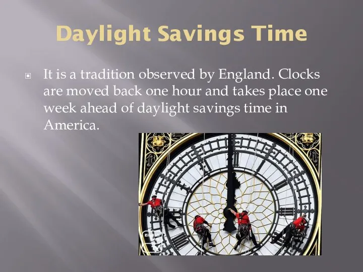 Daylight Savings Time It is a tradition observed by England. Clocks