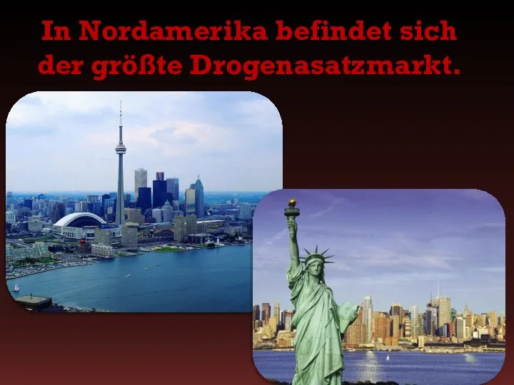 In Nordamerika befindet sich der größte Drogenasatzmarkt.