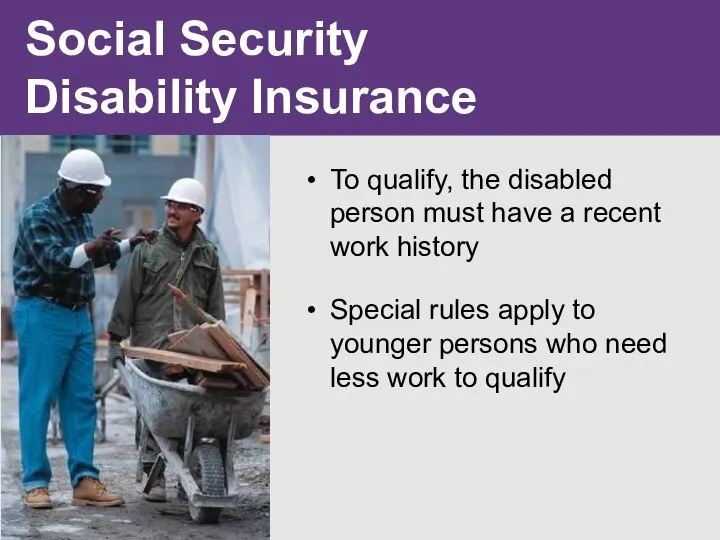 Social Security Disability Insurance To qualify, the disabled person must have