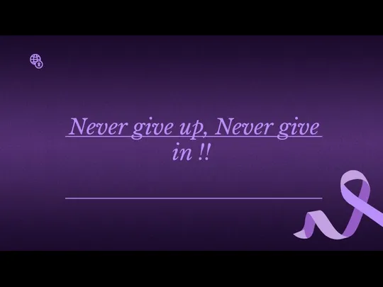 Never give up, Never give in !!