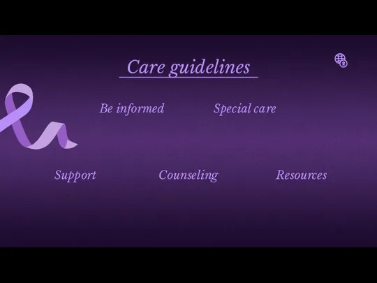 Care guidelines Be informed Support Resources Special care Counseling