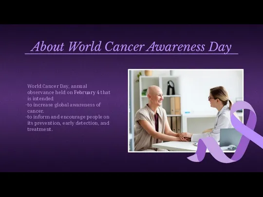 About World Cancer Awareness Day World Cancer Day, annual observance held