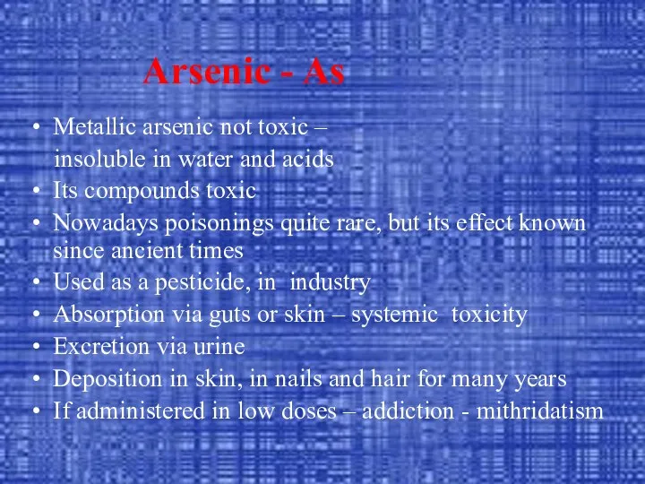 Arsenic - As Metallic arsenic not toxic – insoluble in water