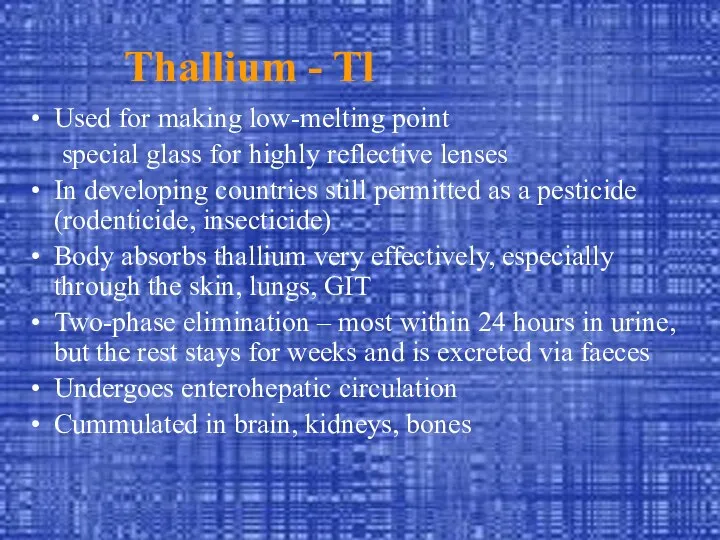 Thallium - Tl Used for making low-melting point special glass for